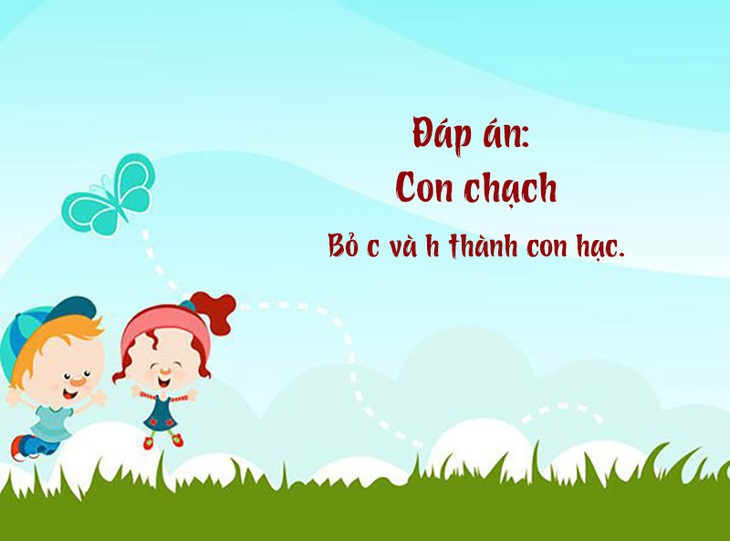 Đố vui: Con gì bỏ đầu bỏ đuôi thành con chim?- Ảnh 2.