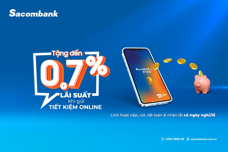 Gửi tiết kiệm trên Sacombank pay được tặng lãi suất lên đến 0,7%/năm - Ảnh: Sacombank 