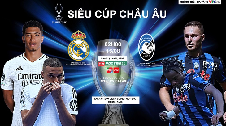 Lịch trực tiếp Real Madrid đấu với Atalanta ở Siêu cúp châu Âu 2024 - Ảnh: VTVCAB