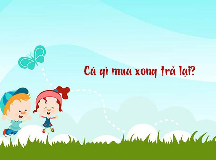 Cá gì mua xong trả lại?- Ảnh 1.