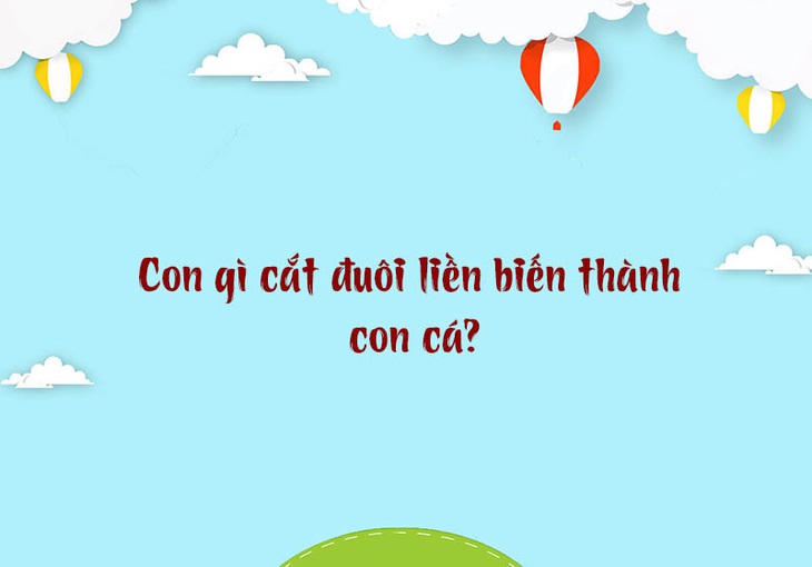 Con gì cắt đuôi liền biến thành con cá?- Ảnh 1. Con gì cắt đuôi liền biến thành con cá?- Ảnh 1.