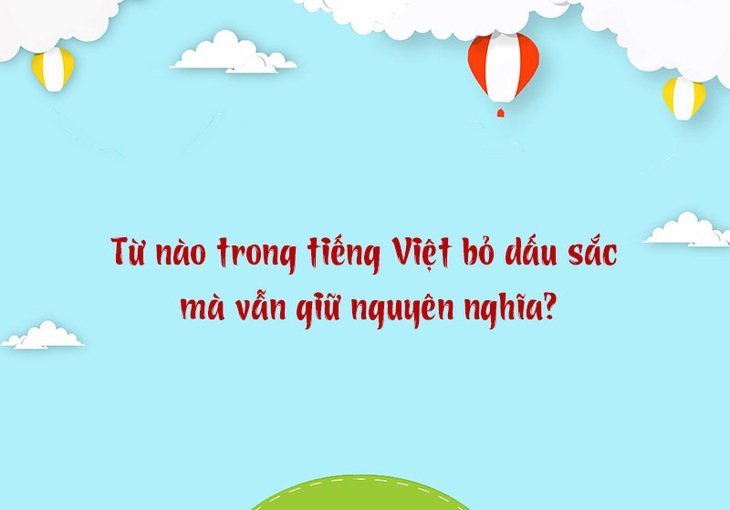 Từ nào trong tiếng Việt bỏ dấu sắc mà vẫn giữ nguyên nghĩa? - Ảnh 1.