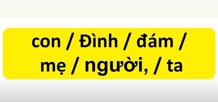 Thử tài tiếng Việt: Sắp xếp các từ sau thành câu có nghĩa (P131) - Ảnh 1.