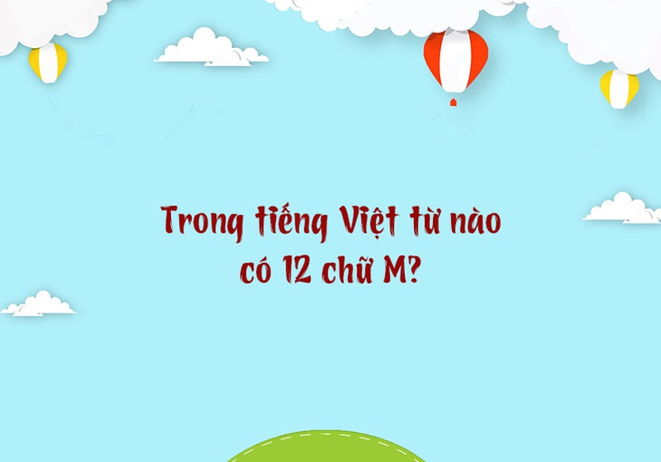 Trong tiếng Việt từ nào có 12 chữ M? - Ảnh 1.