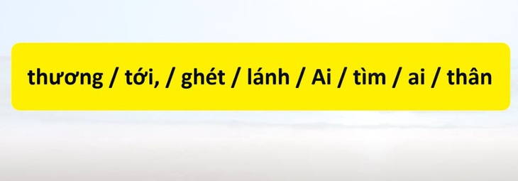 Thử tài tiếng Việt: Sắp xếp các từ sau thành câu có nghĩa (P138) - Ảnh 2.