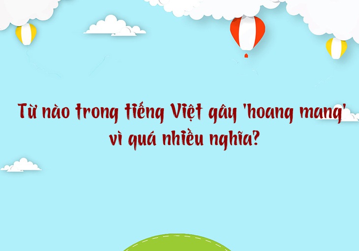 Từ nào trong tiếng Việt gây 'hoang mang' vì quá nhiều nghĩa? - Ảnh 1.