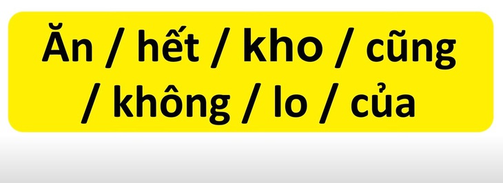 Thử tài tiếng Việt: Sắp xếp các từ sau thành câu có nghĩa (P123) - Ảnh 1.