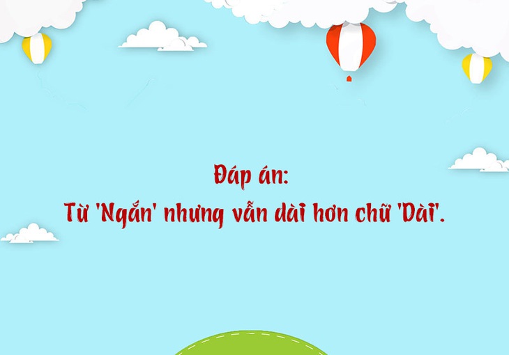 Trong tiếng Việt từ nào có nghĩa ngắn nhưng vẫn dài? - Ảnh 1.