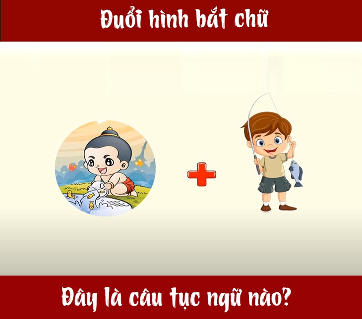 Đây là câu tục ngữ gì (P6) - Ảnh 1.