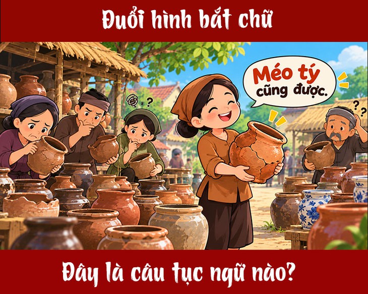 Tục ngữ quen thuộc này là gì? (P41) - Ảnh 1.