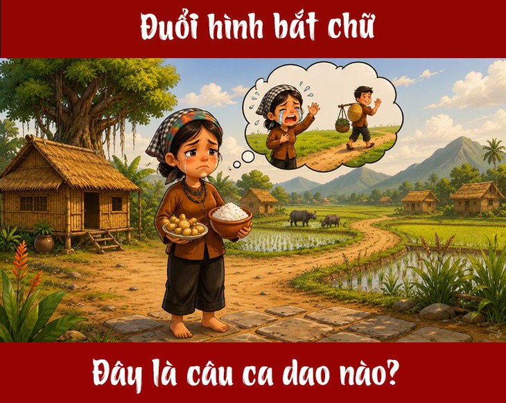 Câu ca dao quen thuộc này là gì? (P11) - Ảnh 1.