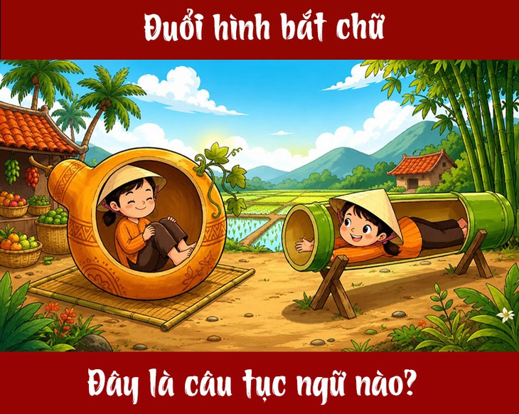 Tục ngữ quen thuộc này là gì? (P23) - Ảnh 1.