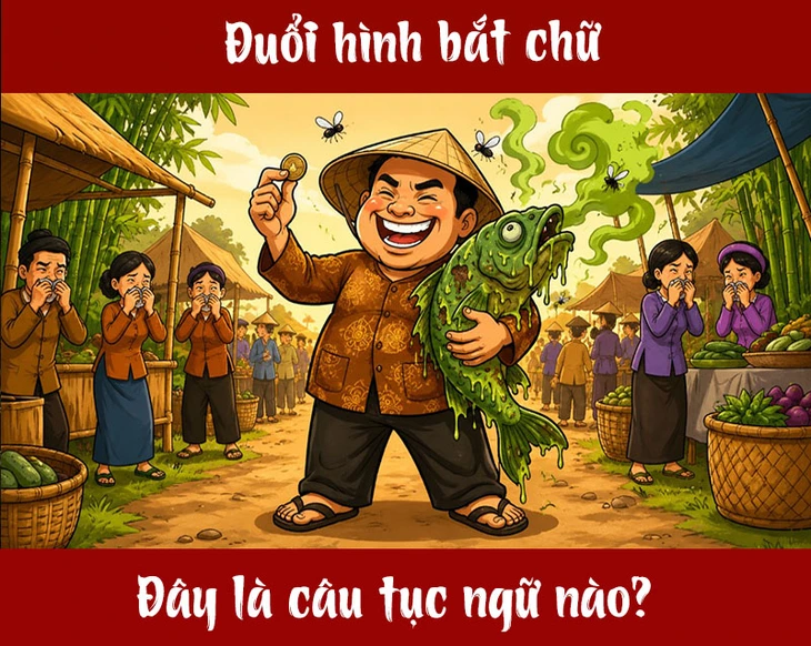 Tục ngữ quen thuộc này là gì? (P28) - Ảnh 1.