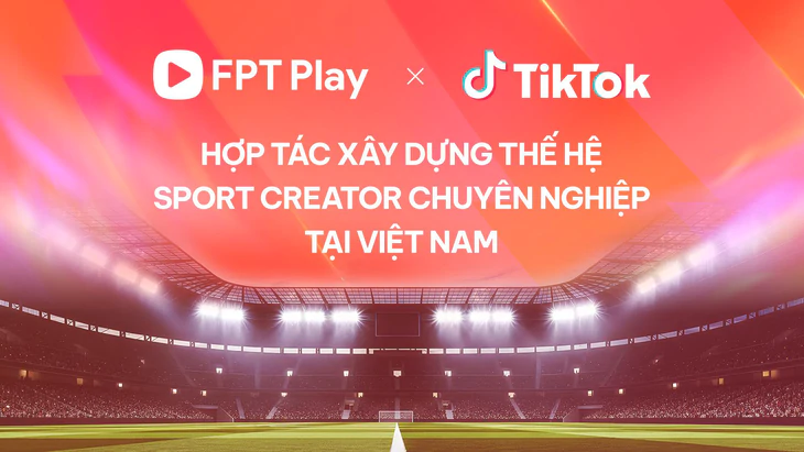 FPT Play và TikTok hợp tác phát triển đội ngũ sáng tạo nội dung thể thao - Ảnh 1.