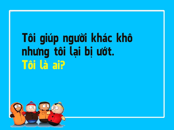 Đố vui: Tôi giúp người khác khô nhưng tôi lại bị ướt. Tôi là ai? - Ảnh 1.