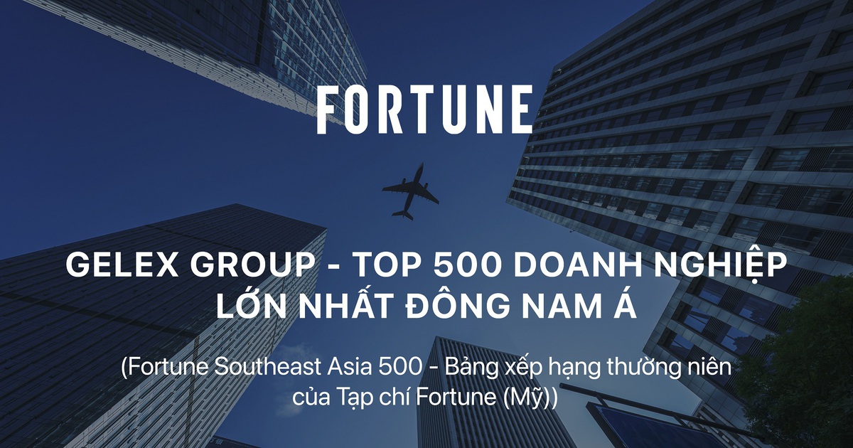 GELEX thăng hạng Top 500 doanh nghiệp lớn nhất Đông Nam Á