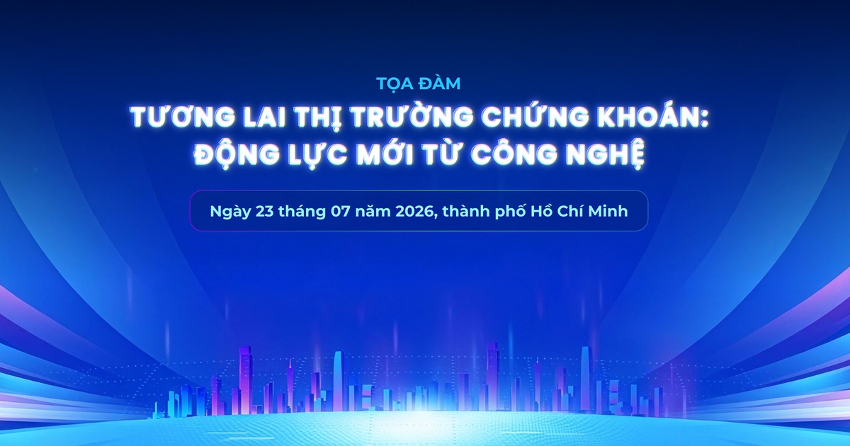 Sáng mai diễn ra tọa đàm 'Tương lai thị trường chứng khoán: Động lực mới từ công nghệ'