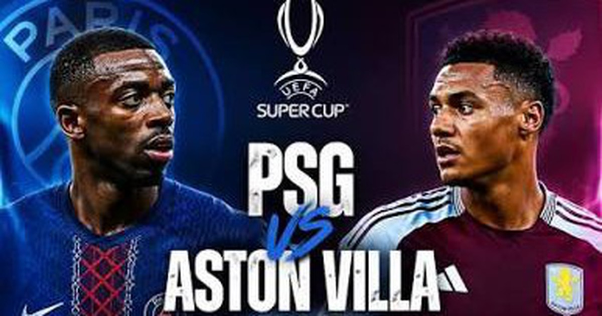 Lịch trực tiếp Siêu cúp châu Âu: PSG đấu Aston Villa