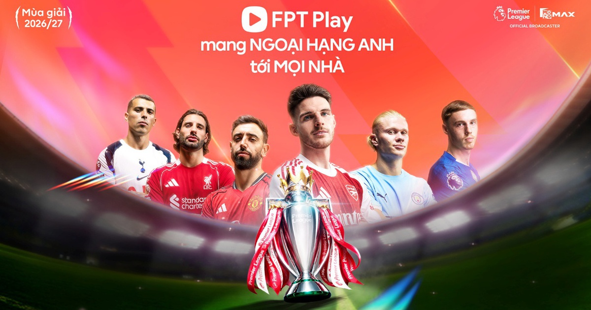 FPT Play sẵn sàng cho Ngoại hạng Anh 2026/27