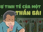 Sự tinh tế chết người của một thần bài