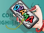 Tội nghiệp những chiếc điện thoại có chủ nhân nghiện drama