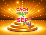 Cách 'bật' sếp thành công 100%