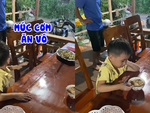 Bé trai õng ẹo không chịu ăn cơm hú hồn khi nghe tiếng bố quát