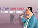 Tự xây sân golf chơi một mình