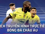 Lịch trực tiếp bóng đá châu Âu 17-4: Chelsea, Real Madrid, Bayern Munich thi đấu