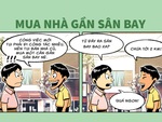 Mua nhà cạnh sân bay: Tuy gần mà xa