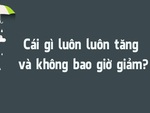 Đố vui: Cái gì luôn luôn tăng và không bao giờ giảm?
