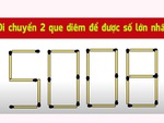 Di chuyển 2 que diêm để được số lớn nhất từ số 5008