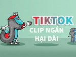 TikTok: Clip ngắn hại dài