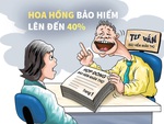 Hoa hồng bảo hiểm cao chót vót... đến 40%