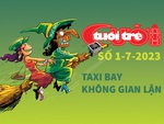 Tuổi Trẻ Cười số 1-7-2023: Taxi bay nói không với gian lận