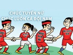 Chúc tuyển nữ, chúc luôn cả đội nam