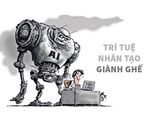 Khi trí tuệ nhân tạo giành ghế của con người