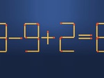 Thử tài IQ: Di chuyển một que diêm để 3-9+2=8 thành phép tính đúng