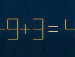 Thử tài IQ: Di chuyển một que diêm để -9+3=4 thành phép tính đúng