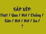 Thử tài tiếng Việt: Sắp xếp các từ sau thành câu có nghĩa (P161)