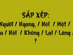 Thử tài tiếng Việt: Sắp xếp các từ sau thành câu có nghĩa (P160)