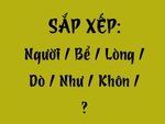 Thử tài tiếng Việt: Sắp xếp các từ sau thành câu có nghĩa (P99)