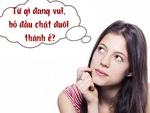 Câu đố hack não: Từ gì đang vui, bỏ đầu chặt đuôi thành ế?