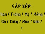 Thử tài tiếng Việt: Sắp xếp các từ sau thành câu có nghĩa (P106)