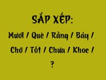 Thử tài tiếng Việt: Sắp xếp các từ sau thành câu có nghĩa (P82)