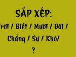 Thử tài tiếng Việt: Sắp xếp các từ sau thành câu có nghĩa (P128)