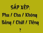 Thử tài tiếng Việt: Sắp xếp các từ sau thành câu có nghĩa (P133)