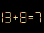 Thử tài IQ: Di chuyển một que diêm để 13+8=7 thành phép tính đúng
