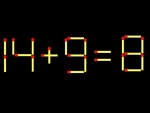 Thử tài IQ: Di chuyển một que diêm để 14+9=8 thành phép tính đúng