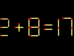 Thử tài IQ: Di chuyển một que diêm để 2+8=17 thành phép tính đúng